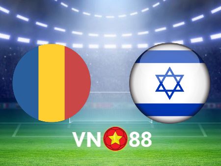 Soi kèo Romania vs Israel – 01h45 – 10/09/2023