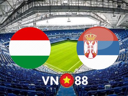 Soi kèo Hungary vs Serbia – 01h45 – 15/10/2023