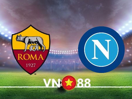 Soi kèo nhà cái Vn88 trận AS Roma vs Napoli – 02h45 – 24/12/2023