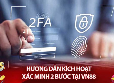 Hướng dẫn xác minh hai bước (2FA) tại nhà cái Vn88